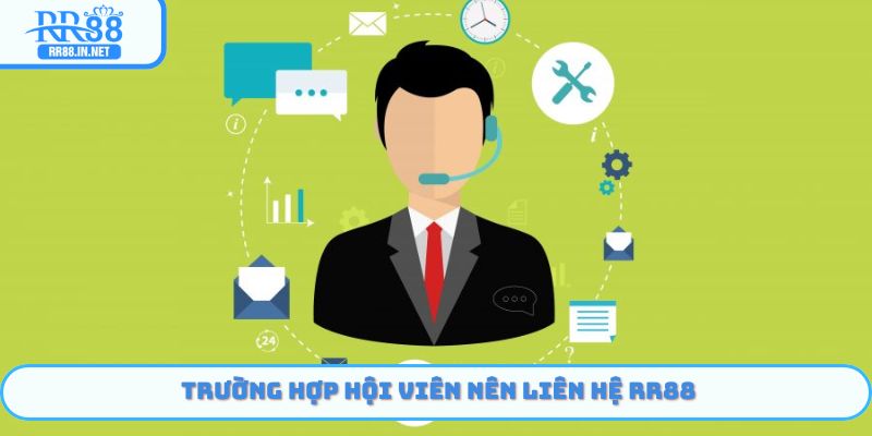 Các trường hợp cần Liên Hệ RR88 phổ biến