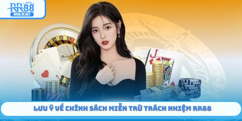 Lưu ý về chính sách Miễn Trừ Trách Nhiệm của RR88