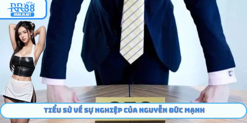 Tiểu sử về sự nghiệp của Nguyễn Đức Mạnh